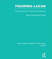 Figuring Lacan di Juliet Flower MacCannell edito da Taylor & Francis Ltd