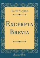 Excerpta Brevia (Classic Reprint) di W. H. S. Jones edito da Forgotten Books