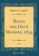 Revue Des Deux Mondes, 1834, Vol. 4 (Classic Reprint) di Unknown Author edito da Forgotten Books