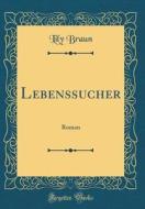 Lebenssucher: Roman (Classic Reprint) di Lily Braun edito da Forgotten Books