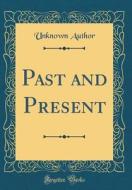 Past and Present (Classic Reprint) di Unknown Author edito da Forgotten Books