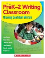 The PreK-2 Writing Classroom: Growing Confident Writers di Jane Hansen, Robyn Davis, Jenesse Evertson edito da Scholastic Teaching Resources