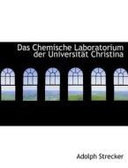 Das Chemische Laboratorium der Universität Christina di Adolph Strecker edito da BiblioLife