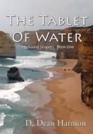 The Tablet of Water di D. Dean Harmon edito da Lulu.com