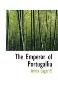 The Emperor Of Portugallia di Selma Lagerlof edito da Bibliolife