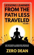 Lessons Learned from The Path Less Traveled Volume 1: Get motivated & overcome obstacles with courage, confidence & self di Zero Dean edito da LIGHTNING SOURCE INC