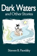 Dark Waters di Steven B. Pavelsky edito da iUniverse