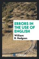 Errors in the Use of English di William B. Hodgson edito da LIGHTNING SOURCE INC