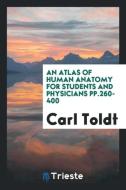 An Atlas of Human Anatomy for Students and Physicians Pp.260-400 di Carl Toldt edito da LIGHTNING SOURCE INC