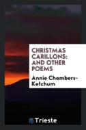 Christmas Carillons di Annie Chambers-Ketchum edito da Trieste Publishing