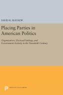 Placing Parties in American Politics di David R. Mayhew edito da Princeton University Press