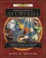 Llewellyn's Complete Book of Ayurveda: A Comprehensive Resource for the Understanding & Practice of Traditional Indian M di Hans H. Rhyner edito da LLEWELLYN PUB