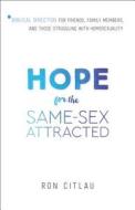 Hope for the Same-Sex Attracted: Biblical Direction for Friends, Family Members, and Those Struggling with Homosexuality di Ron Citlau edito da BETHANY HOUSE PUBL