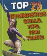 Top 25 Gymnastics Skills, Tips, and Tricks di Jeff Savage edito da Enslow Publishers