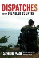Dispatches From Disabled Country di Catherine Frazee edito da University Of British Columbia Press