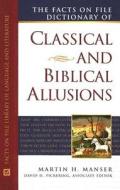 Facts On File Dictionary Of Classical And Biblical Allusions di Martin H. Manser edito da Facts On File Inc