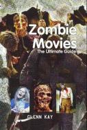 Zombie Movies: The Ultimate Guide. Glenn Kay di Kay, Glenn Kay edito da Mosaic