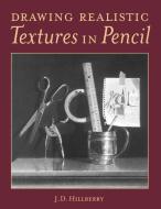 Drawing Realistic Textures in Pencil di J.D. Hillberry edito da F&W Publications Inc