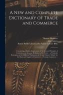 A New And Complete Dictionary Of Trade And Commerce di Mortimer Thomas 1730-1810 Mortimer edito da Legare Street Press