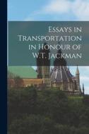 Essays in Transportation in Honour of W.T. Jackman di Anonymous edito da LIGHTNING SOURCE INC