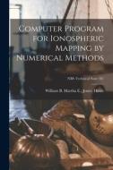 Computer Program for Ionospheric Mapping by Numerical Methods; NBS Technical Note 181 edito da LIGHTNING SOURCE INC