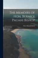 The Memoirs of Hon. Bernice Pauahi Bishop di Mary Hannah Krout edito da LEGARE STREET PR