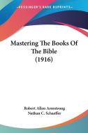 Mastering the Books of the Bible (1916) di Robert Allen Armstrong edito da Kessinger Publishing
