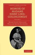 Memoir of Madame Jenny Lind-Goldschmidt - Volume 1 di Henry Scott Holland, William Smith Rockstro edito da Cambridge University Press