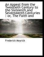 An Appeal From The Twentieth Century To The Sixteenth And Seventeenth Centuries di Frederick Meyrick edito da Bibliolife