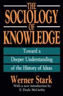 The Sociology of Knowledge di Werner Stark, E. Doyle McCarthy edito da Taylor & Francis Ltd