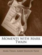 Moments With Mark Twain di Mark Twain edito da Lightning Source Uk Ltd