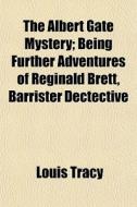 The Albert Gate Mystery; Being Further A di Louis Tracy edito da General Books