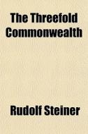 The Threefold Commonwealth di Rudolf Steiner edito da General Books Llc