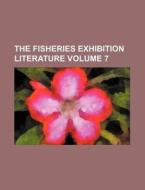 The Fisheries Exhibition Literature Vol di London International Exhibition edito da Rarebooksclub.com