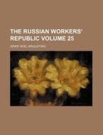 The Russian Workers' Republic di Henry Noel Brailsford edito da Rarebooksclub.com