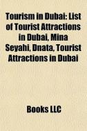 Tourism In Dubai: List Of Tourist Attrac di Books Llc edito da Books LLC, Wiki Series