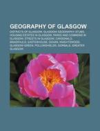 Geography Of Glasgow: Districts Of Glasgow, Glasgow Geography Stubs, Housing Estates In Glasgow, Parks And Commons In Glasgow di Source Wikipedia edito da Books Llc, Wiki Series