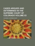Cases Argued and Determined in the Supreme Court of Colorado Volume 63 di Colorado Supreme Court edito da Rarebooksclub.com