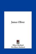 James Oliver di Elbert Hubbard edito da Kessinger Publishing