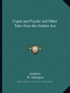 Cupid and Psyche and Other Tales from the Golden Ass di Apuleius edito da Kessinger Publishing