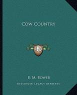 Cow Country di B. M. Bower edito da Kessinger Publishing