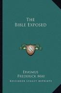 The Bible Exposed di Erasmus edito da Kessinger Publishing
