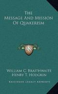 The Message and Mission of Quakerism di William C. Braithwaite, Henry T. Hodgkin edito da Kessinger Publishing