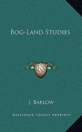 Bog-Land Studies di J. Barlow edito da Kessinger Publishing