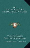 The English Works of Thomas Hobbes V10 (1844) di Thomas Hobbes edito da Kessinger Publishing