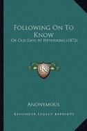 Following on to Know: Or Old Days at Hethering (1872) di Anonymous edito da Kessinger Publishing