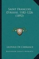 Saint Francois Dacentsa -A Centsassise, 1182-1226 (1892) di Leopold De Cherance edito da Kessinger Publishing