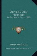 Oliver's Old Pictures: Or the Magic Circle (1888) di Emma Marshall edito da Kessinger Publishing