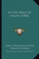 In the Dead of Night (1908) di John Thomas McIntyre edito da Kessinger Publishing