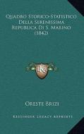 Quadro Storico-Statistico Della Serenissima Republica Di S. Marino (1842) di Oreste Brizi edito da Kessinger Publishing